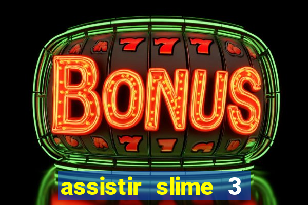 assistir slime 3 temporada dublado